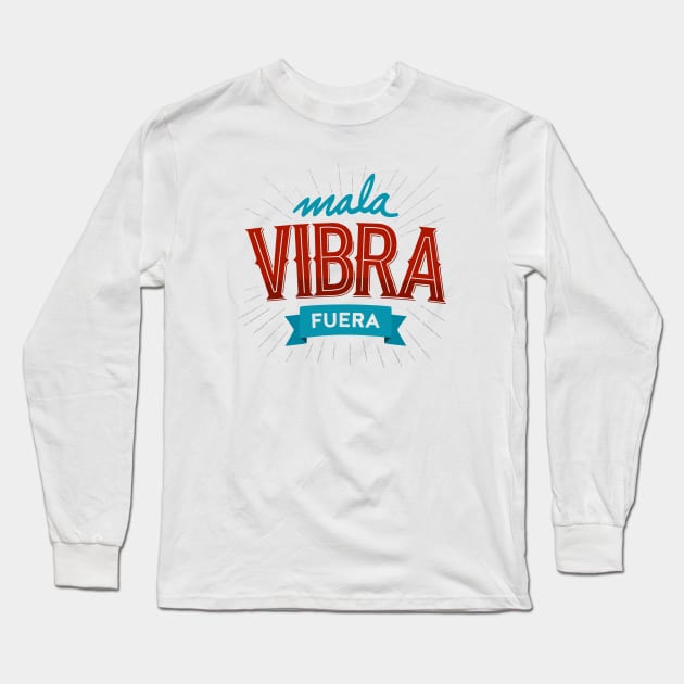 Mala vibra fuera Long Sleeve T-Shirt by AntiStyle